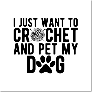 Crochet - I just want to crochet and pet my dog Posters and Art